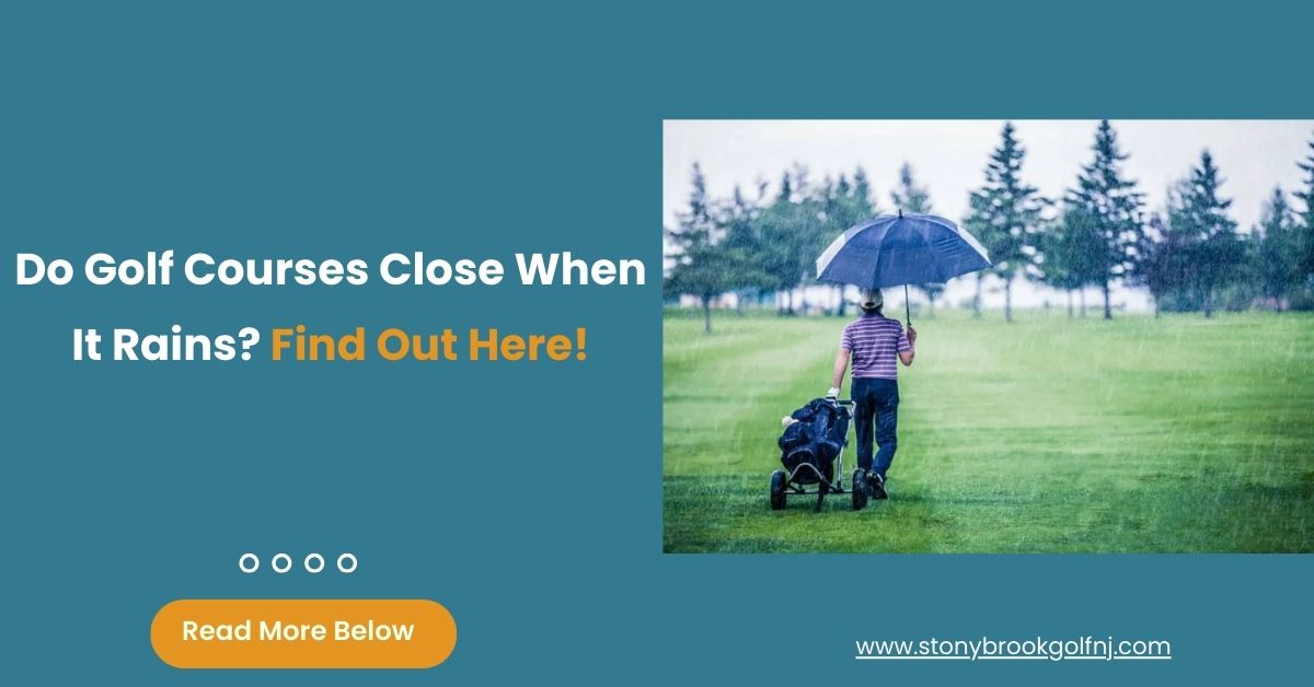 Do Golf Courses close When it Rains 11
